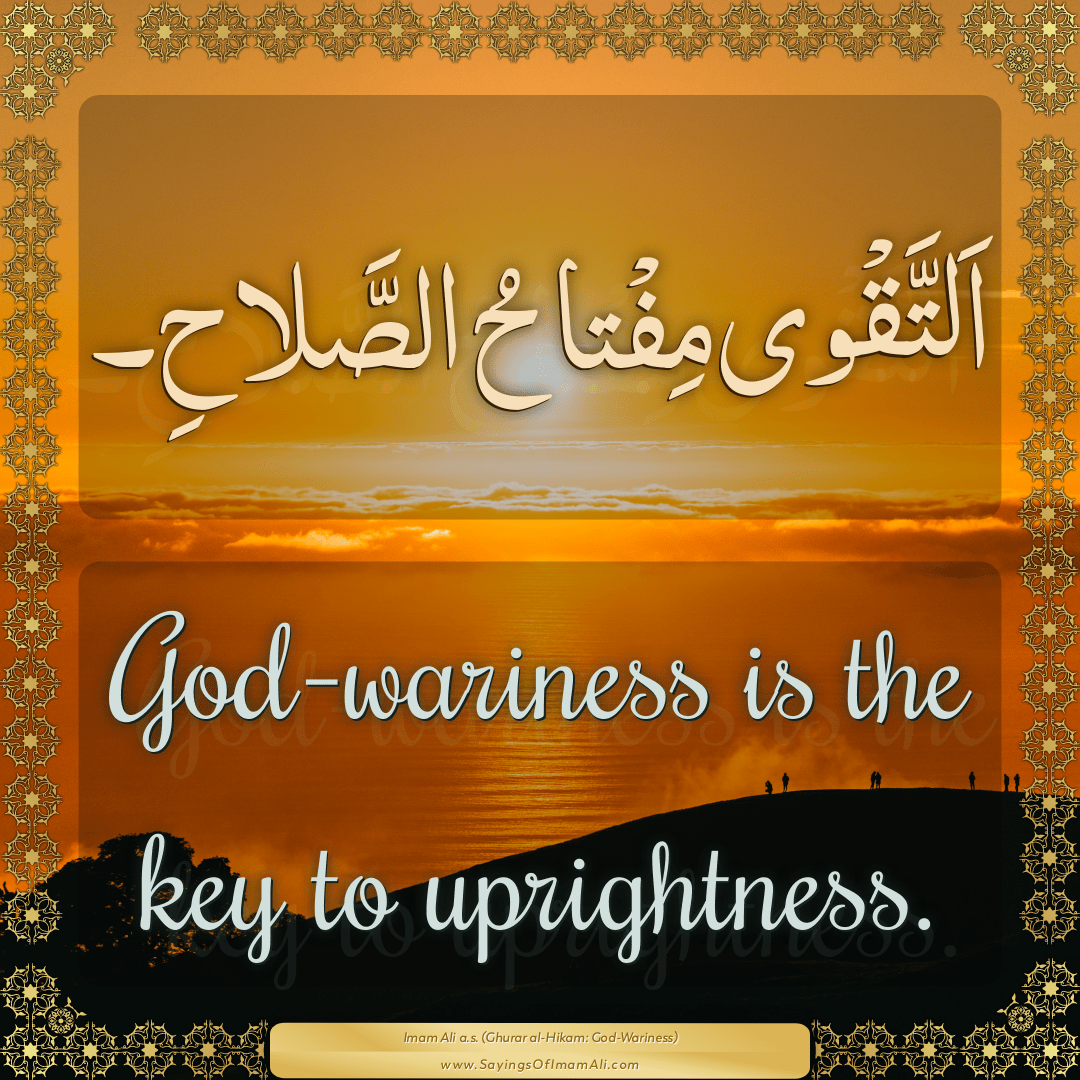 God-wariness is the key to uprightness.